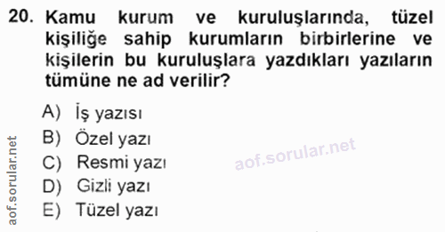 20. soru: Kamu kurum ve kuruluşlarında, tüzel kişiliğe sahip kurumların birbirlerine ve kişilerin bu kuruluşlara yazdıkları yaz…