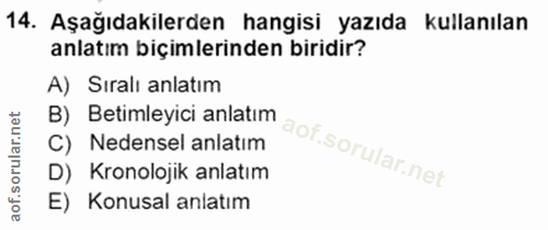 14. soru: Aşağıdakilerden hangisi yazıda kullanılan anlatım biçimlerinden biridir? A) Sıralı anlatım C) Nedensel anlatım B) Bet…