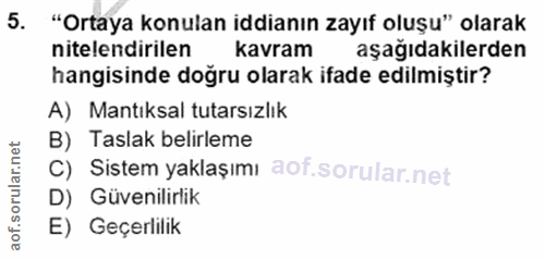 5. soru: "Ortaya konulan iddianın zayıf oluşu" olarak nitelendirilen kavram aşağıdakilerden hangisinde doğru olarak ifade edil…