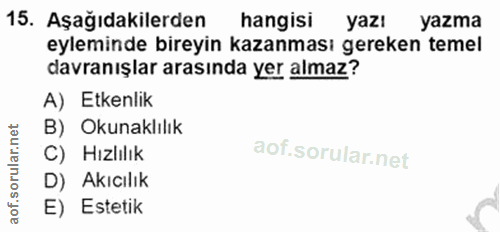 15. soru: Aşağıdakilerden hangisi yazı yazma eyleminde bireyin kazanması gereken temel davranışlar arasında yer almaz? A) Etken…