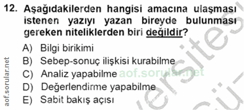 12. soru: Aşağıdakilerden hangisi amacına ulaşması istenen yazıyı yazan bireyde bulunması gereken niteliklerden biri değildir?…