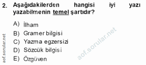 2. soru: Aşağıdakilerden hangisi iyi yazı yazabilmenin temel şartıdır? A) ilham B) Gramer bilgisi ar C) Yazma egzersizi oru D)…