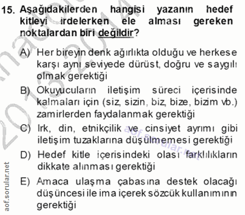 15. soru: Aşağıdakilerden, hangisi yazanın hedef kitleyiirdelerken ele alması gereken noktalardan biri değildir? A) Her bireyin…