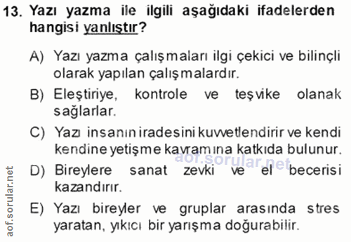 13. soru: Yazı yazma ile ilgili aşağıdaki ifadelerden hangisi yanlıştır? A) Yazı yazma çalışmaları ilgi çekici ve bilinçli olar…