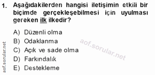 1. soru: Aşağıdakilerden hangisi iletişimin etkili bir biçimde gerçekleşebilmesi için uyulması gereken ilk ilkedir? A) Düzenli…