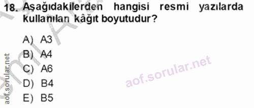 18. soru: Aşağıdakilerden hangisi resmi yazılarda kullanılan kåğıt boyutudur? А) АЗ B) A4 C) A6 D) B4 E) B5