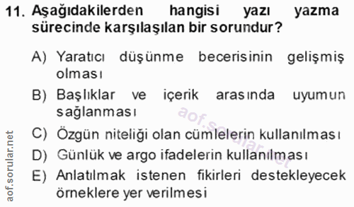 11. soru: Aşağıdakilerden hangisi yazı yazma sürecinde karşılaşılan bir sorundur? A) Yaratıcı düşünme becerisinin gelişmiş olma…