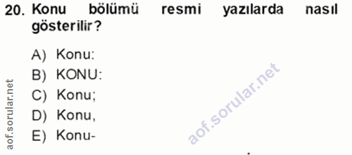 20. soru: Konu bölümü resmi yazılarda nasil gösterilir? A) Konu: B) KONU: C) Konu; D) Konu, E) Konu-