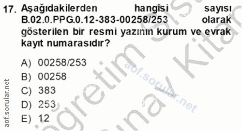 17. soru: Aşağıdakilerden hangisi sayısı B.02.0.PPG.0.12-383-00258/253 olarak gösterilen bir resmi yazının kurum ve evrak kayıt…