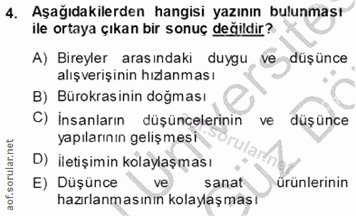 4. soru: Aşağıdakilerden hangisi yazının bulunmas! ile ortaya çıkan bir sonuç degildir? A) Bireyler arasındaki duygu ve düşünc…