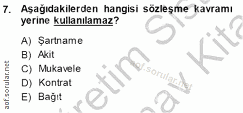 7. soru: Aşağıdakilerden hangisi sözleşme kavramı yerine kullanılamaz? A) Şartname B) Akit C) Mukavele .sorular. D) Kontrat E)…
