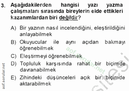 3. soru: Aşağıdakilerden hangisi yazı yazma çalışmaları sırasında bireylerin elde ettikleri kazanımlardan biri değildir? A) Bi…