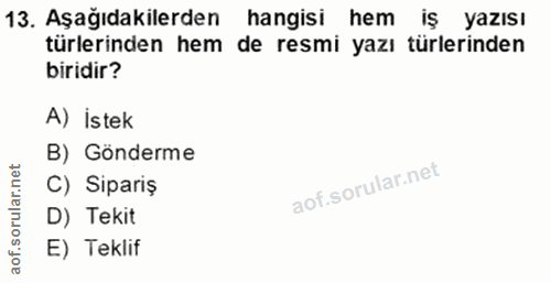 13. soru: Aşağıdakilerden hangisi hem iş yazısı türlerinden hem de resmi yazı türlerinden biridir? A) İstek B) Gönderme orular.…