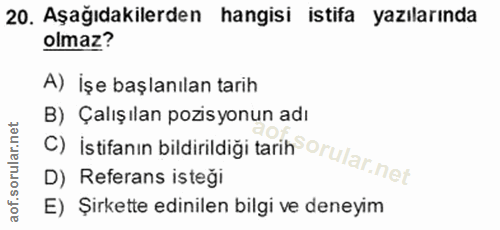 20. soru: Aşağıdakilerden hangisi istifa yazılarında olmaz? A) İşe başlanılan tarih C) İstifanın bildirildiği tarih orular.net…