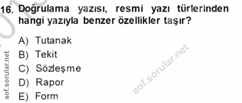 16. soru: Doğrulama yazısı, resmi yazı türlerinden hangi yazıyla benzer özellikler taşır? A) Tutanak B) Tekit C) Sözleşme D) Ra…