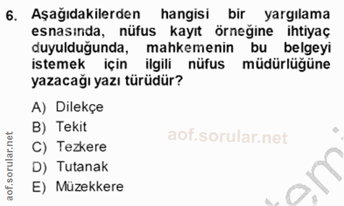 6. soru: Aşağıdakilerden hangisi bir yargilama esnasında, nüfus kayıt örneğine ihtiyaç duyulduğunda, mahkemenin bu belgeyi Ist…