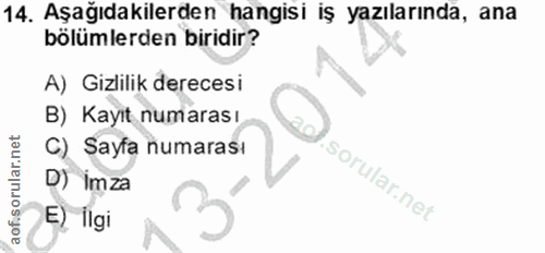 14. soru: Aşağıdakilerden hangisi iş yazılarında, ana bölümlerden biridir? A) Gizlilik derecesi B) _Kayıt numarası C) Sayfa num…