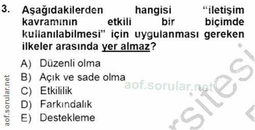 3. soru: Aşağıdakilerden hangisi "iletişim kavramının etkili bir biçimde kullanılabilmesi" için uygulanması gereken ilkeler ar…