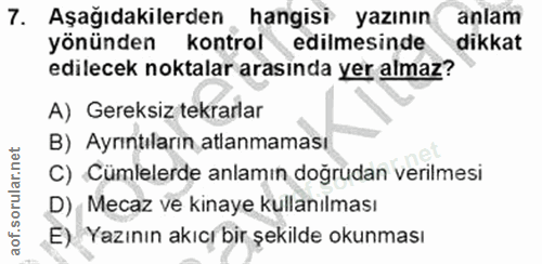 7. soru: Aşağıdakilerden hangisi yazının anlam yönünden kontrol edilmesinde dikkat edilecek noktalar arasinda yer almaz? A) Ge…