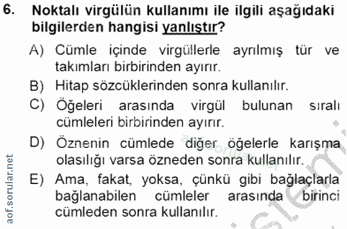 6. soru: Noktalı virgülün kullanımı ile ilgili aşağıdaki bilgilerden hangisi yanlıştır? A) Cümle içinde virgüllerle ayrılmış t…