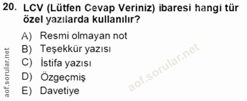 20. soru: LCV (Lütfen Cevap Veriniz) ibaresi hangi tür özel yazılarda kullanılır? A) Resmi olmayan not B) Teşekkür yazısı C) Is…
