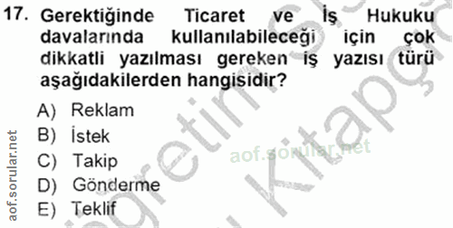 17. soru: Gerektiğinde Ticaret ve Hukuku davalarında kullanılabileceği için çok dikkatli yazılması gereken yazısı türü aşağıdak…
