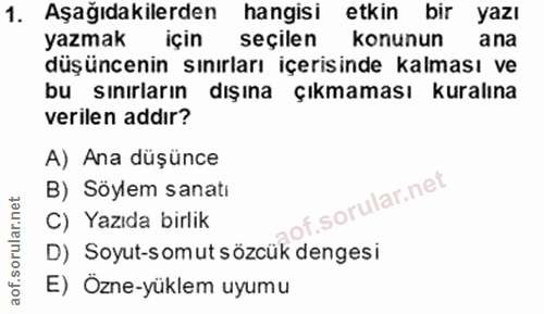 1. soru: Aşağıdakilerden hangisi etkin bir yazı yazmak için seçilen konunun ana düşüncenin sınırları içerisinde kalması ve bu…