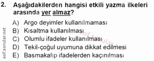 2. soru: Aşağıdakilerden hangisi etkili yazma ilkeleri arasında yer almaz? A) Argo deyimler kullanılmaması B) Kısaltma kullanı…