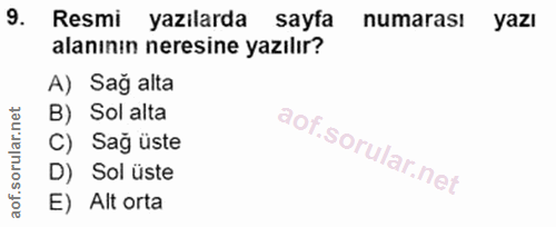9. soru: Resmi yazılarda sayfa numarası yazı alanının neresine yazılır? A) Sağ alta B) Sol alta C) Sağ üste D) Sol üste E) Alt…