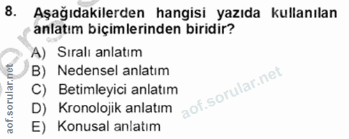 8. soru: Aşağıdakilerden hangisi yazıda kullanılan anlatım biçimlerinden biridir? A) Sıralı anlatım B) Nedensel anlatım C) Bet…