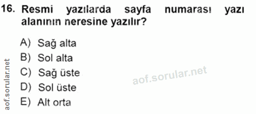 16. soru: Resmi yazılarda sayfa numaras! yazı alanının neresine yazılır? A) Sağ alta B) Sol alta orular.net C) Sağ üste D) Sol…