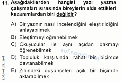 11. soru: Aşagıdakilerden hangisi yazı yazma çalışmaları sırasında bireylerin elde ettikleri kazanımlardan biri değildir? A) Bi…