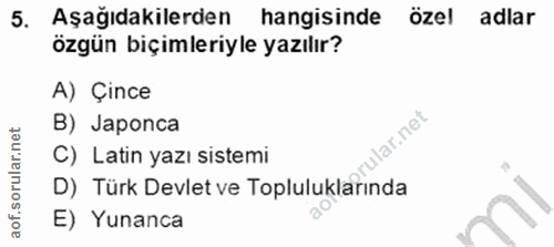 5. soru: Aşağıdakilerden hangisinde özel adlar özgün biçimleriyle yazılır? A) Çince B) Japonca llar.net C) Latin yazı sistemi…