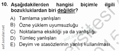 10. soru: Aşağıdakilerden hangisi biçimle ilgili bozukluklardan biri değildir? A) Tamlama yanlışları B) Özne yüklem uyumsuzluğu…