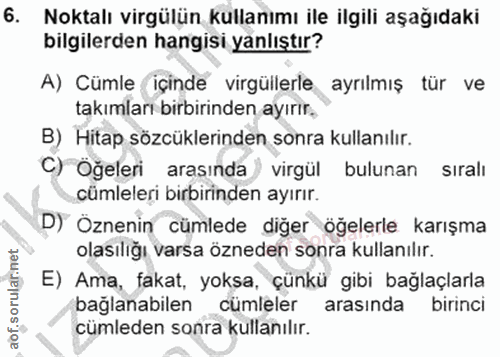 6. soru: Noktalı virgülün kullanımı ile ilgili aşağıdaki bilgilerden hangisi yanlıştır? A) Cümle içinde virgüllerle ayrılmış t…