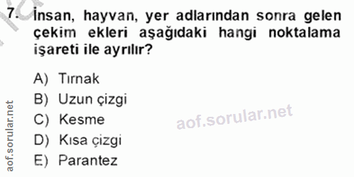 7. soru: İnsan, hayvan, yer adlarından sonra gelen çekim ekleri aşağıdaki hangi noktalama işareti ile ayrılır? A) Tırnak B) Uz…