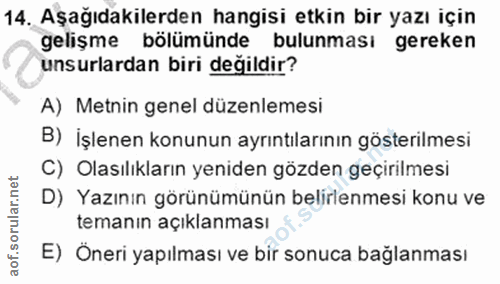 14. soru: Aşağıdakilerden hangisi etkin bir yazı için gelişme bölümünde bulunması gereken unsurlardan biri değildir? A) Metnin…