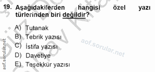 19. soru: Aşağıdakilerden hangisi özel yazı türlerinden biri değildir? A) Tutanak B). Tebrik yazısı C) İstifa yazısı D) Davetiy…