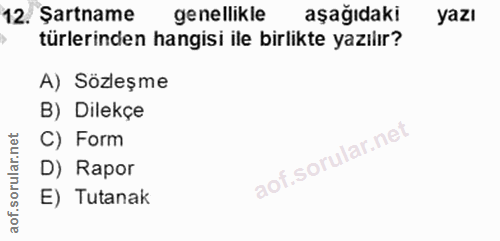 12. soru: Şartname genellikle aşağıdaki yazı türlerinden hangisi ile birlikte yazılır? A) Sözleşme B) Dilekçe C) Form D) Rapor…