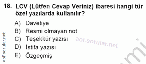 18. soru: LCV (Lütfen Cevap Veriniz) ibaresi hangi tür özel yazılarda kullanılır? A) Davetiye B) Resmi olmayan not C) Teşekkür…