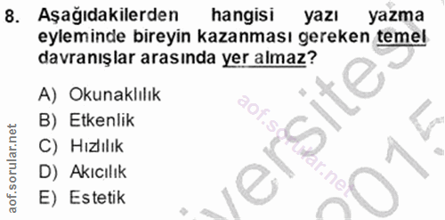 8. soru: Aşağıdakilerden hangisi yazı yazma eyleminde bıreyın kazanması gereken temel davranışlar arasında yer almaz? A) Okuna…