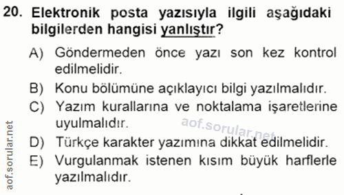 20. soru: Elektronik posta yazısıyla ilgili aşağıdaki bilgilerden hangisi yanlıştır? A) Göndermeden önce yazı son kez kontrol e…