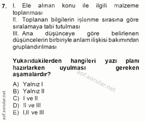 7. soru: I. Ele alınan konu ile ilgili malzeme toplanması Il. Toplanan bilgilerin işlenme sırasına göre Sıralamaya tabi tutulm…