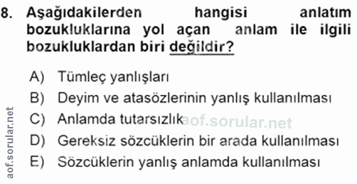 8. soru: Aşağıdakilerden hangisi anlatım bozukluklarına yol açan anlam ile ilgili bozukluklardan biri değildir? A) Tümleç yanl…