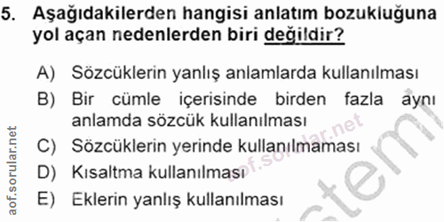 5. soru: Aşağıdakilerden hangisi anlatım bozukluğuna yol açan nedenlerden biri değildir? A) Sözcüklerin yanlış anlamlarda kull…
