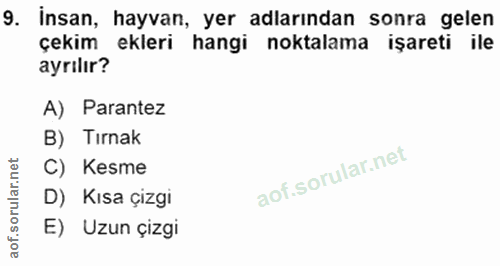 9. soru: İnsan, hayvan, yer adlarından sonra gelen çekim ekleri hangi noktalama işareti ile ayrılır? A) Parantez B) Tırnak C)…