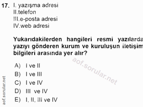 17. soru: I. yazışma adresi Il.telefon IlI.e-posta adresi IV. web adresi Yukarıdakilerden hangileri resmi yazılarda yazıyı gönd…