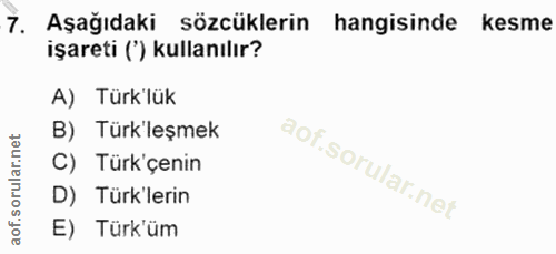 7. soru: Aşağıdaki sözcüklerin hangisinde kesme işareti (') kullanılır? A) Türk'lük B) Türk'leşmek C) Türk'çenin D) Türk'lerin…