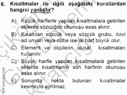6. soru: Kısaltmalar ile ilgili aşağıdaki kurallardan hangisi yanlıştır? A), Küçük harflerle yapılan kısaltmalara getirilen ek…
