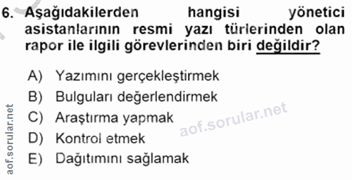 6. soru: Aşağıdakilerden hangisi yönetici asistanlarının resmi yazı türlerinden olan rapor ile ilgili görevlerinden biri değil…